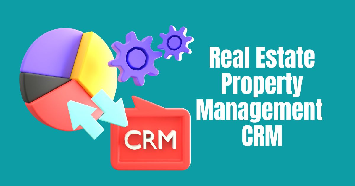 The Benefits of Using a Real Estate Property Management CRM